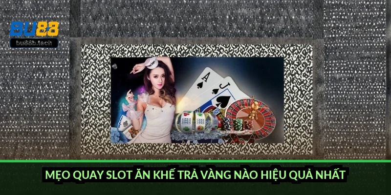 Mẹo quay slot Ăn Khế Trả Vàng nào hiệu quả nhất?