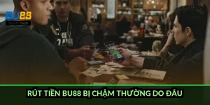 Rút tiền BU88 bị chậm thường do đâu?
