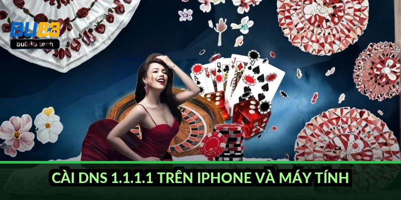 Cài DNS 1.1.1.1 trên iPhone và máy tính