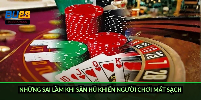 Những sai lầm khi săn hũ khiến người chơi mất sạch
