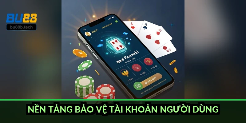Nền tảng bảo vệ tài khoản người dùng ra sao?