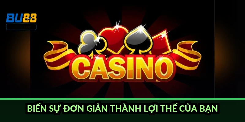 Biến sự đơn giản thành lợi thế của bạn