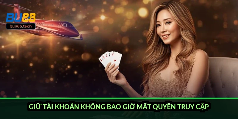 Giữ tài khoản không bao giờ mất quyền truy cập