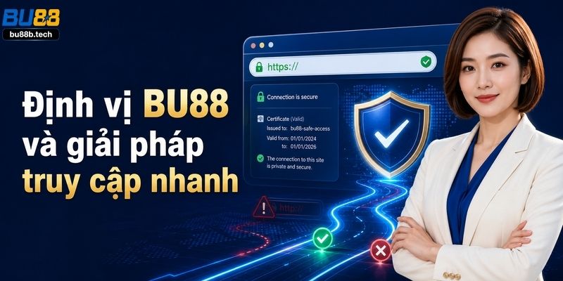 Định vị thương hiệu và hướng dẫn truy cập BU88 an toàn